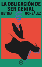 La obligación de ser genial, Betina Gonzalez - CIRCULO DE TIZA