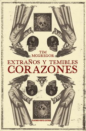 Extraños y temibles corazones, Tim Mc Gregor - DILATANDO MENTES EDITORIAL