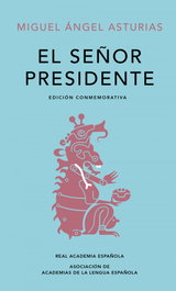 REAL ACADEMIA ESPAÑOLA (RAE) El Señor Presidente (Edición conmemorativa de la RAE y la ASALE), Miguel Ángel Asturias - REAL ACADEMIA ESPAÑOLA (RAE)
