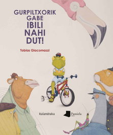 Gurpiltxorik gabe ibili nahi dut!, Tobias Giacomazzi - KALANDRAKA/PAMIELA