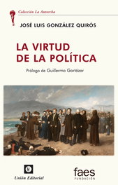 La virtud de la política, José Luis González Quirós - Union Editorial