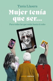 Mujer tenía que ser, Tania Llasera - LIBROS CUPULA