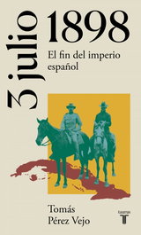 3 de julio de 1898. El fin del imperio español, Tomás Pérez Vejo - TAURUS