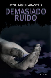 Demasiado Ruido, Jose Lavier Abasolo - EREIN EDITORIAL