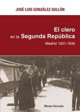 El Clero en la Segunda República, José Luis González Gullón - MONTE CARMELO