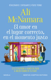 NEWTON COMPTON, El amor en el lugar correcto, en el momento justo - Ali McNamara