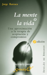 La mente o la vida. Una aproximación a la terapia de aceptación y compromiso, Jorge Barraca - DESCLEE DE BROUWER