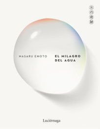 El milagro del agua, Masaru Emoto - LUCIERNAGA EDICIONES