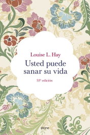 Usted puede sanar su vida, Louise Hay - URANO EDITORIAL