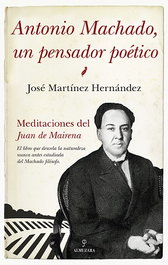 Antonio Machado, un pensador poético, José Martínez Hernández - Almuzara Editorial