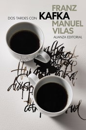 Dos tardes con Franz Kafka, Manuel Vilas - ALIANZA