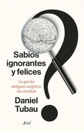 Sabios ignorantes y felices, Daniel Tubau - Ariel