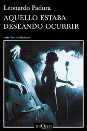Aquello estaba deseando ocurrir, Leonardo Padura - TUSQUETS
