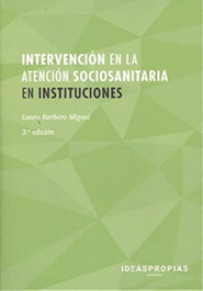 Intervención en la atención sociosanitaria en instituciones (3.ª edición), Laura Barbero Miguel - IDEASPROPIAS
