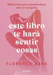 Este libro te hará sentir cosas, Florence Bark - DIANA EDITORIAL