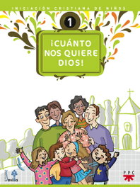 ¡Cuánto nos quiere Dios! Iniciación cristiana de niños 1, Delegación Diocesana de Catequesis de Sevilla - PPC