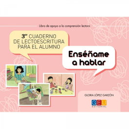 GEU Tercer cuaderno de lectoescritura para el alumno: Enséñame a hablar