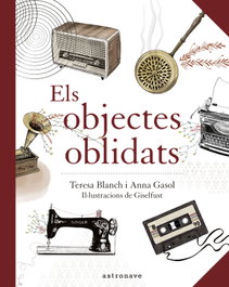 Els Objectes Oblidats, Anna Gasol/ Teresa Blanch/ Giselfust - ASTRONAVE