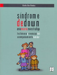 CEPE, Sindrome de down. Ana Maria, nuestra hija. - Martha Orbe