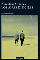 Los aires difíciles, Almudena Grandes Hernández - TUSQUETS