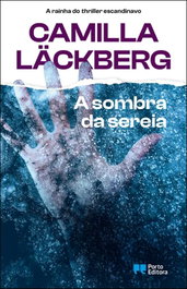 A sombra da sereia, Camilla Läckberg - PORTO EDITORA