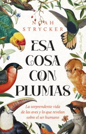 Esa cosa con plumas, Noah Keefer Stryck - CAPITAN SWING LIBROS