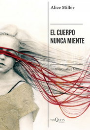 El cuerpo nunca miente, Alice Miller - TUSQUETS