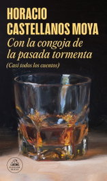 Con la congoja de la pasada tormenta, Horacio Castellanos Moya - RANDOM HOUSE