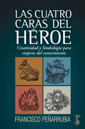 Las cuatro caras del héroe, Francisco Peñarrubia López - ARZALIA EDICIONES