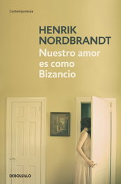 Nuestro amor es como Bizancio, Henrik Nordbrandt - DEBOLSILLO