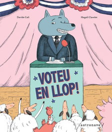 ¡VOTEU EN LLOP!, Davide Cali y Magali Clavelet - Astronave