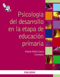 Psicología del desarrollo en la etapa de educación primaria, Antonio Muñoz García - PIRAMIDE