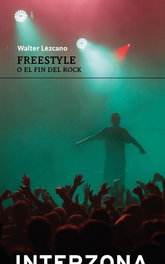 INTERZONA, Freestyle o el fin del rock - Walter Lezcano