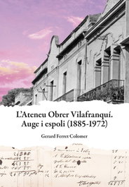 Ateneu Obrer Vilafranquí. Auge i espoli (1885-1972), Gerard Ferret Colomer - PROPOSTES CULTURALS ANDAN
