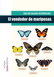 El vendedor de mariposas, Óscar Bazán Rodríguez - IZANA EDITORES