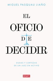 DEBATE, El oficio de decidir, Miguel Pasquau Liaño - DEBATE
