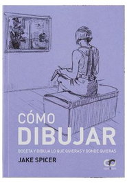 Como dibujar. Boceta y dibuja lo que quieras y donde quieras, Jack Spicer - Comercial Grupo Anaya S.A.