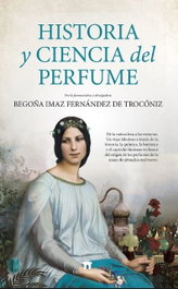 HISTORIA Y CIENCIA DEL PERFUME, Begoña Imaz Fernández de Trocóniz - GUADALMAZAN