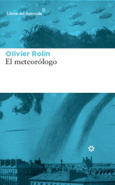 El Meteorólogo, Olivier Rolin - LIBROS DEL ASTEROIDE