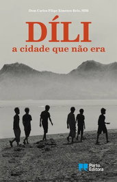DÍLI, A CIDADE QUE NAO ERA, XIMENES BELO, DOM CARLOS FILIPE - PORTO EDITORA