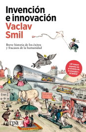 Invención e innovación, Vaclav Smil - ARPA EDITORES