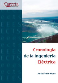 CRONOLOGIA DE LA INGENIERIA ELECTRICA, JESUS FRAILE MORA - GARCETA