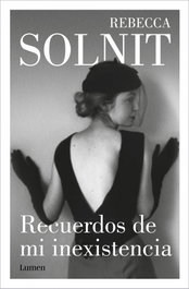 Recuerdos de mi inexistencia, Rebecca Solnit - LUMEN