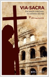 Via-Sacra: Em oração com Jesus, no caminho da cruz, Papa Francisco - Lucerna