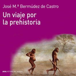 Viaje por la prehistoria, José M.ª Bermúdez de Castro - AKAL