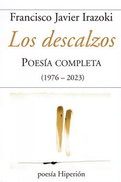 HIPERION, Descalzos. Poesía completa (1976-2023), Francisco Javier Irazoki - HIPERION