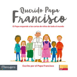 Querido Papa Francisco, Papa Francisco - Mensajero