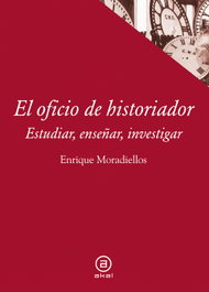 AKAL, El oficio de historiador: estudiar, enseñar, investigar - Enrique Moradiellos
