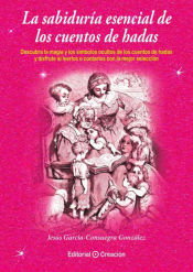 La sabiduría esencial de los cuentos de hadas, Jesus Garcia Ez, Consuegra Gonzal - Creacion