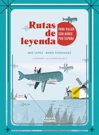 ANAYA, Rutas de leyenda para viajar con niños por España - Rutas de leyenda para viajar con niños por España